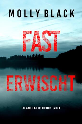 Fast Erwischt (Ein Grace-Ford-FBI-Thriller – Band 8)