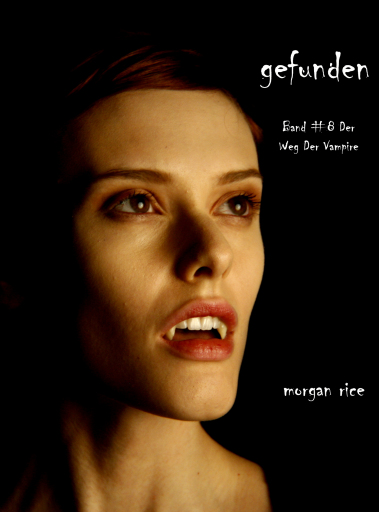 Portada del libro «Gefunden (Der Weg der Vampire – Band 8)», de Morgan Rice