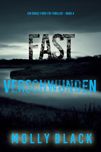 Fast Verschwunden (Ein Grace-Ford-FBI-Thriller – Band 4)