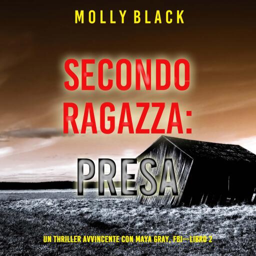 Portada del audiolibro «Seconda Ragazza: Presa (Un Thriller Avvincente con Maya Gray, FBI—Libro 2)», de Molly Black