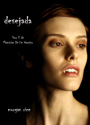 Portada del libro «Desejada (Livro 5 De Memórias De Um Vampiro)», de Morgan Rice