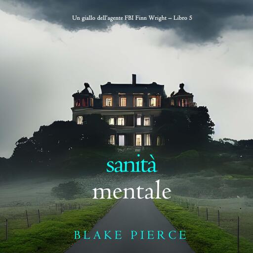 Portada del audiolibro «Sanità Mentale (Un giallo dell'agente FBI Finn Wright – Libro 5)», de Blake Pierce