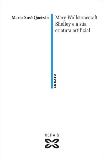 Portada del libro «Mary Wollstonecraft Shelley e a súa criatura artificial», de María Xosé Queizán
