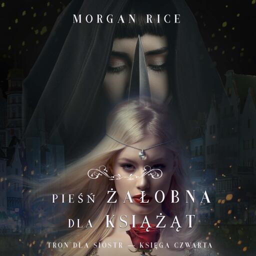 Portada del audiolibro «Pieśń żałobna dla książąt (Tron dla sióstr — Księga Czwarta)», de Morgan Rice