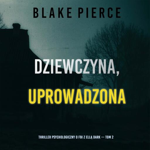 Portada del audiolibro «Dziewczyna, uprowadzona (Thriller psychologiczny o FBI z Ellą Dark — Tom 2)», de Blake Pierce
