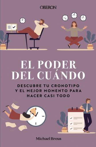 El poder del cuándo. Descubre tu cronotipo y el mejor momento para hacer casi todo
