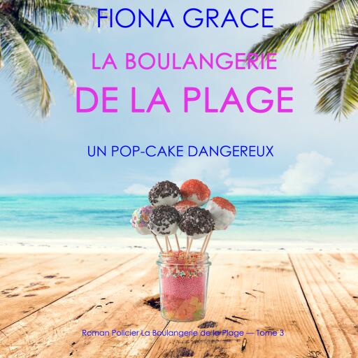 La Boulangerie de la Plage: Un Pop-Cake Dangereux (Série policière cosy La Boulangerie de la Plage – Tome  3)