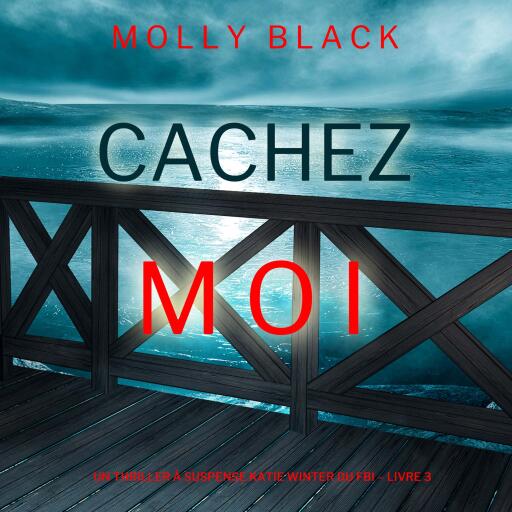 Portada del audiolibro «Cachez-moi (Un Thriller à Suspense Katie Winter du FBI – Livre 3)», de Molly Black