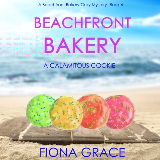 Beachfront Bakery: A Calamitous Cookie (A Beachfront Bakery Cozy Mystery—Book 6)