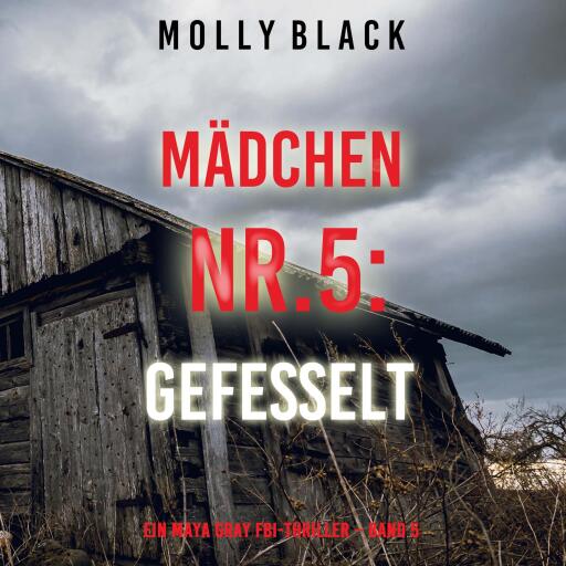 Portada del audiolibro «Mädchen Nr.5: Gefesselt (Ein Maya Gray FBI-Thriller – Band 5)», de Molly Black
