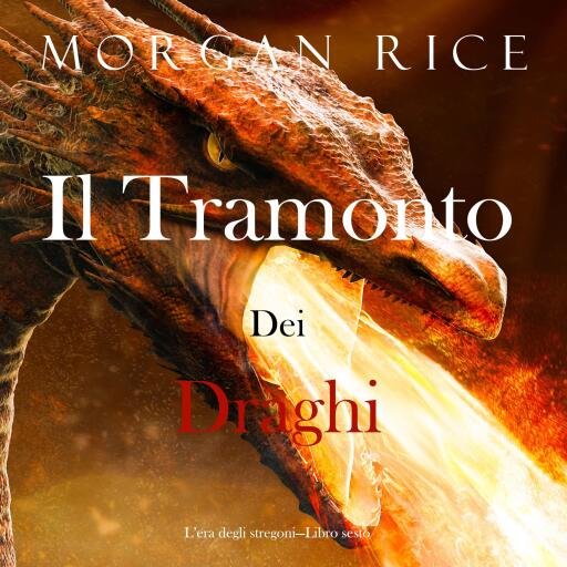 Portada del audiolibro «Il tramonto dei draghi (L'era degli stregoni—Libro sesto)», de Morgan Rice