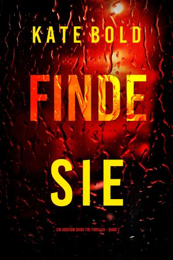 Portada del libro «Finde sie (Ein Addison Shine FBI-Thriller – Band 2)», de Kate Bold