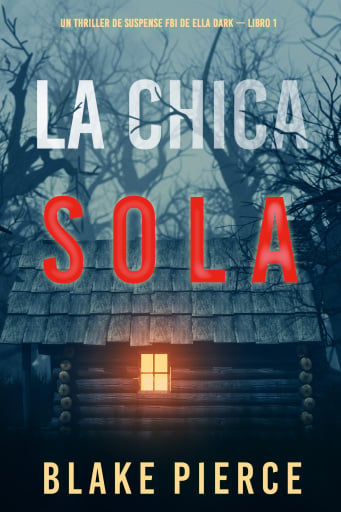 Portada del libro «La chica sola (Un thriller de suspense FBI de Ella Dark – Libro 1)», de Blake Pierce