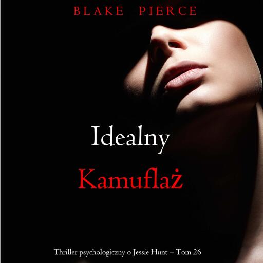 Portada del audiolibro «Idealny kamuflaż (Thriller psychologiczny o Jessie Hunt – Tom 26)», de Blake Pierce