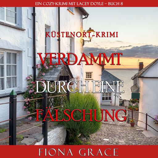 Verdammt durch eine Fälschung (Ein Cozy-Krimi mit Lacey Doyle – Buch 8)