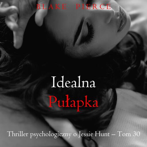 Portada del audiolibro «Idealna pułapka (Thriller psychologiczny o Jessie Hunt – Tom 30)», de Blake Pierce