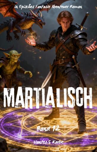 Portada del libro «Martialisch:Ein Episches Fantasie Abenteuer Roman(Band 12)», de Uantes.S Karbe