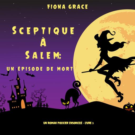 Sceptique à Salem : Un épisode de mort (Un roman policier ensorcelé – Livre  3)
