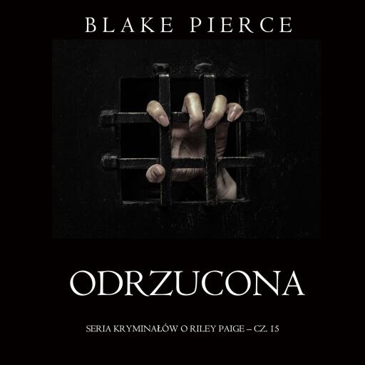 Portada del audiolibro «Odrzucona (Seria kryminałów o Riley Paige – Cz. 15)», de Blake Pierce