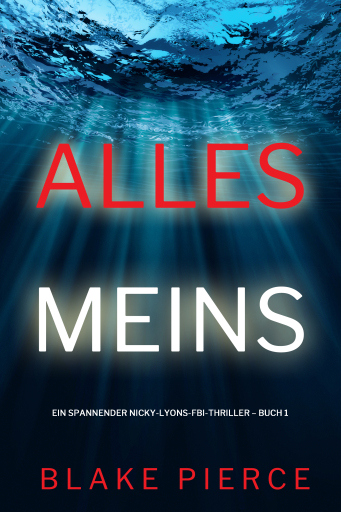 Portada del libro «Alles meins (Ein spannender Nicky-Lyons-FBI-Thriller – Buch 1)», de Blake Pierce