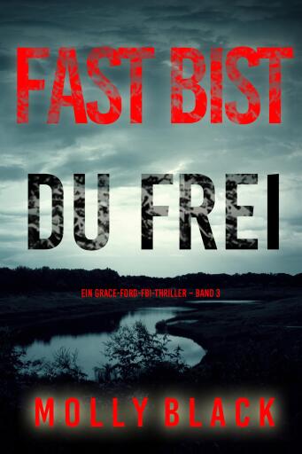 Fast bist du frei (Ein Grace-Ford-FBI-Thriller – Band 3)