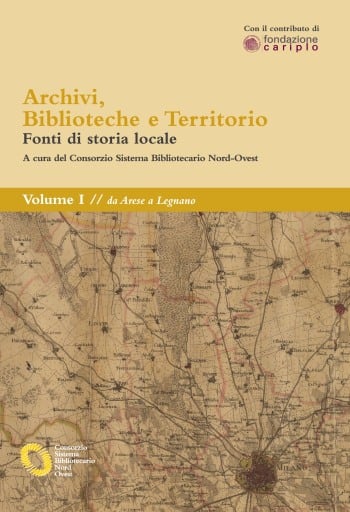 Archivi, biblioteche e territorio: Vol. I - da Arese a Legnano