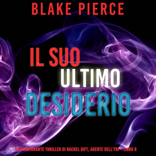 Portada del audiolibro «Il suo ultimo desiderio (Un emozionante thriller di Rachel Gift, Agente dell'FBI – Libro 8)», de Blake Pierce