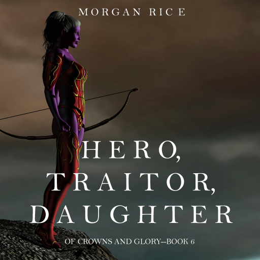 Hero, Traitor, Daughter (Of Crowns and Glory—Book 6)