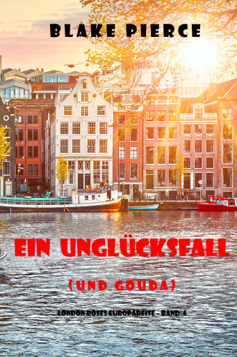 Ein Unglücksfall (und Gouda) (London Roses Europareise – Band 4)