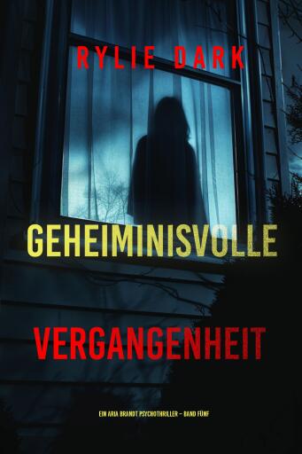 Portada del libro «Geheiminisvolle Vergangenheit (Ein Aria Brandt Psychothriller – Band Fünf)», de Rylie Dark
