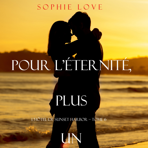 Pour L'Eternite, Plus Un (L'Hôtel de Sunset Harbor – Tome 6)