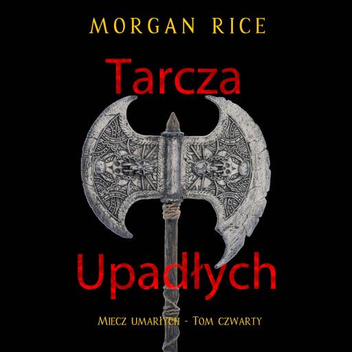 Portada del audiolibro «Tarcza upadłych (Miecz umarłych - Tom czwarty)», de Morgan Rice