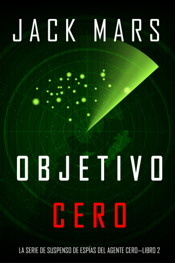 Portada del libro «Objetivo Cero (La Serie de Suspenso de Espías del Agente Cero—Libro #2)», de Jack Mars