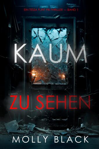 Portada del libro «Kaum Zu Sehen (Ein Tessa Flint FBI-Thriller – Band 1)», de Molly Black
