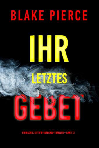 Ihr letztes Gebet (Ein Rachel Gift FBI-Suspense-Thriller – Band 12)