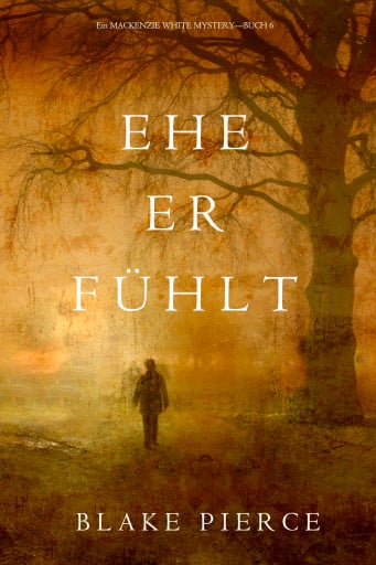 Ehe Er Fühlt (Ein Mackenzie White Krimi—Buch 6)