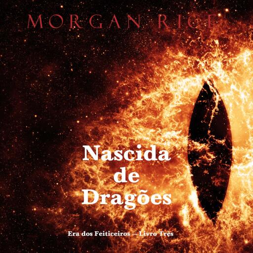 Portada del audiolibro «Nascida de Dragões (Era dos Feiticeiros — Livro Três)», de Morgan Rice