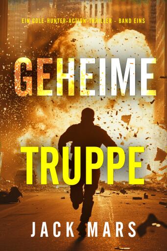 Portada del libro «Geheime Truppe (Ein Cole-Hunter-Action-Thriller - Band Eins)», de Jack Mars
