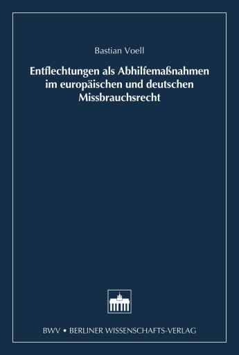 Entflechtung als Abhilfemaßnahmen im europäischen und deutschen Missbrauchsrecht