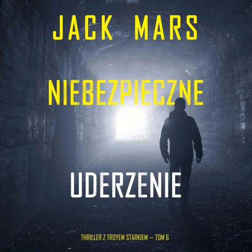 Portada del audiolibro «Niebezpieczne uderzenie (Thriller z Troyem Starkiem — Tom 6)», de Jack Mars