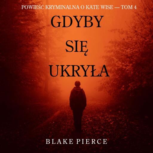 Portada del audiolibro «Gdyby się ukryła (Powieść kryminalna o Kate Wise — Tom 4)», de Blake Pierce