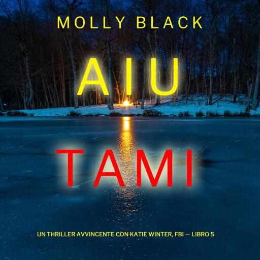 Portada del audiolibro «Aiutami (Un Thriller Avvincente con Katie Winter, FBI — Libro 5)», de Molly Black