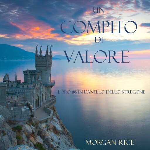 Portada del audiolibro «Un Compito Di Valore (Libro #6 in L'Anello dello Stregone)», de Morgan Rice