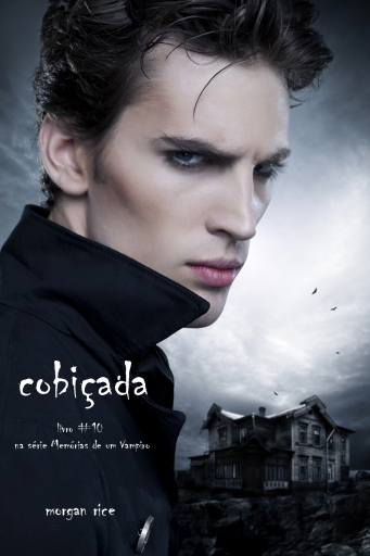 Portada del libro «Cobiçada (Livro #10 De Memórias De Um Vampiro)», de Morgan Rice