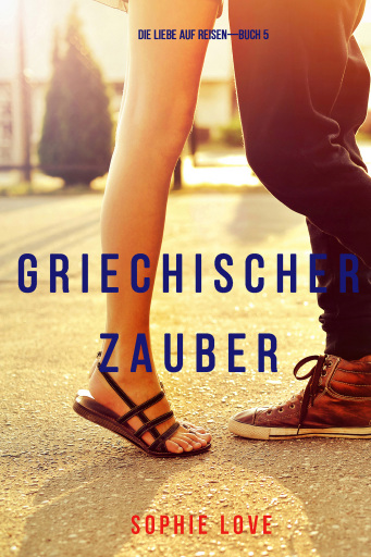 Griechischer Zauber (Die Liebe auf Reisen – Band 5)