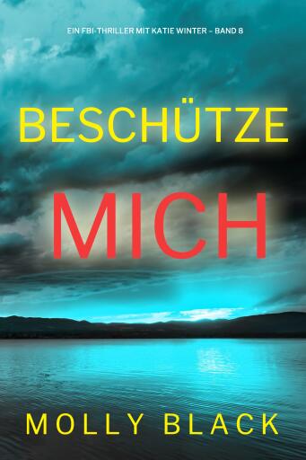 Portada del libro «Beschütze mich (Ein FBI-Thriller mit Katie Winter – Band 8)», de Molly Black
