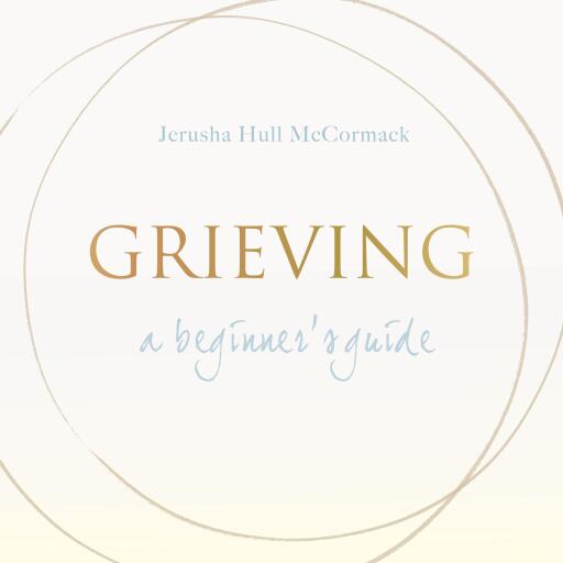 Grieving: A Beginner's Guide