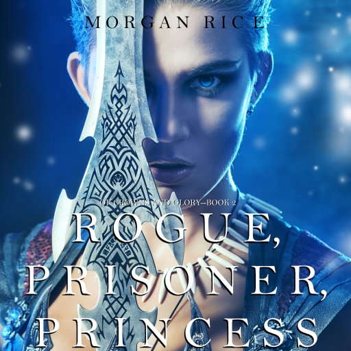 Portada del audiolibro «Rogue, Prisoner, Princess (Of Crowns and Glory—Book 2)», de Morgan Rice