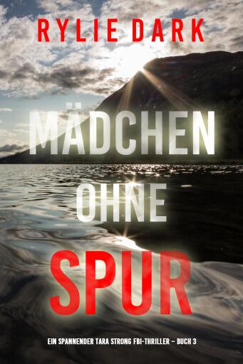 Portada del libro «Mädchen ohne Spur (Ein spannender Tara Strong FBI-Thriller – Buch 3)», de Rylie Dark