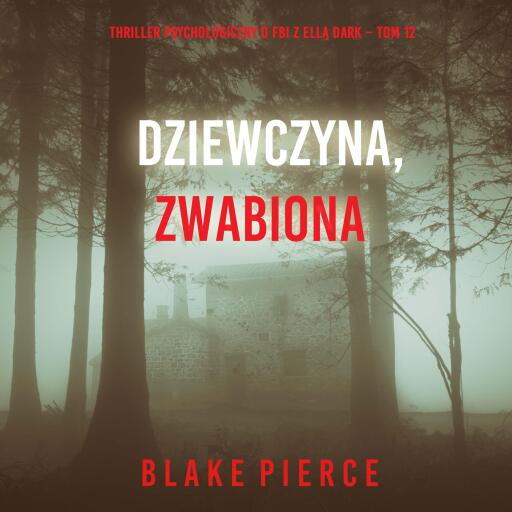 Portada del audiolibro «Dziewczyna, zwabiona (Thriller psychologiczny o FBI z Ellą Dark – Tom 12)», de Blake Pierce